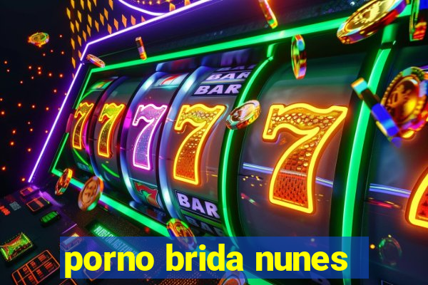 porno brida nunes